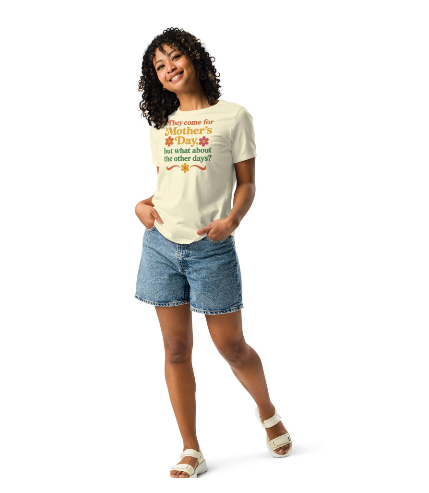 What About the Other Days T Shirt ? ( Mother's Day)