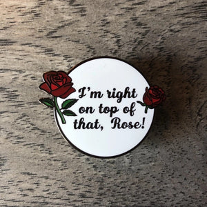 I’m right on top of that Rose Enamel Pin