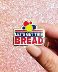 Let’s Get This Bread Enamel Pin